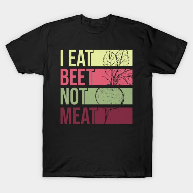 I Eat Beet Not Meat - Veganuary T-Shirt by Krishnansh W.